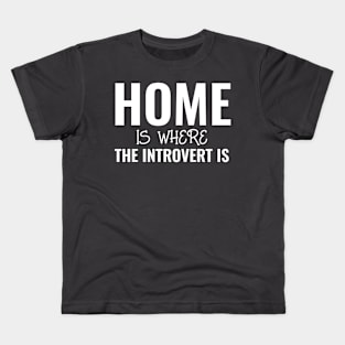 Home Is Where The Introvert Is Kids T-Shirt